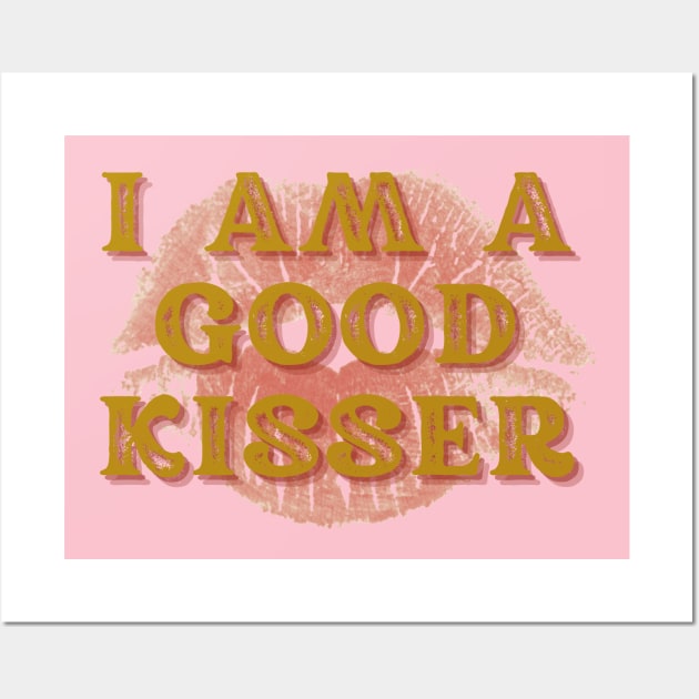 I AM A GOOD KISSER Wall Art by hypocrite human